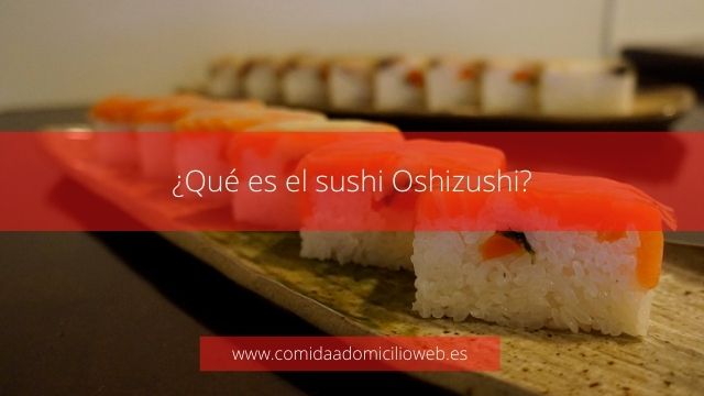Qué es el sushi Oshizushi